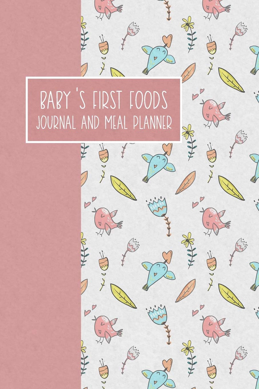 Baby's First Foods Journal and Meal Planner: Weaning Diary Keepsake - Love Birds