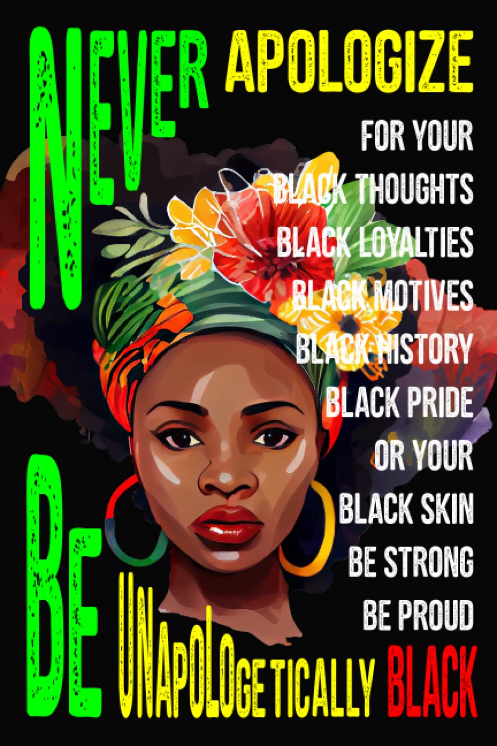Independently published Never Apologize For Your Black Thoughts Black Loyalties Black Motives Black History Black Pride or Your Black Skin Be Strong Be Proud Be ... Adults, Teens | Great Alternative To A Card