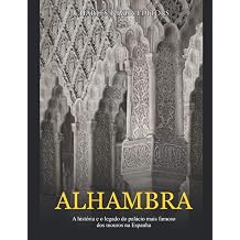 Alhambra A historia e o legado do palacio mais famoso dos mouros na Espanha Portuguese Edition