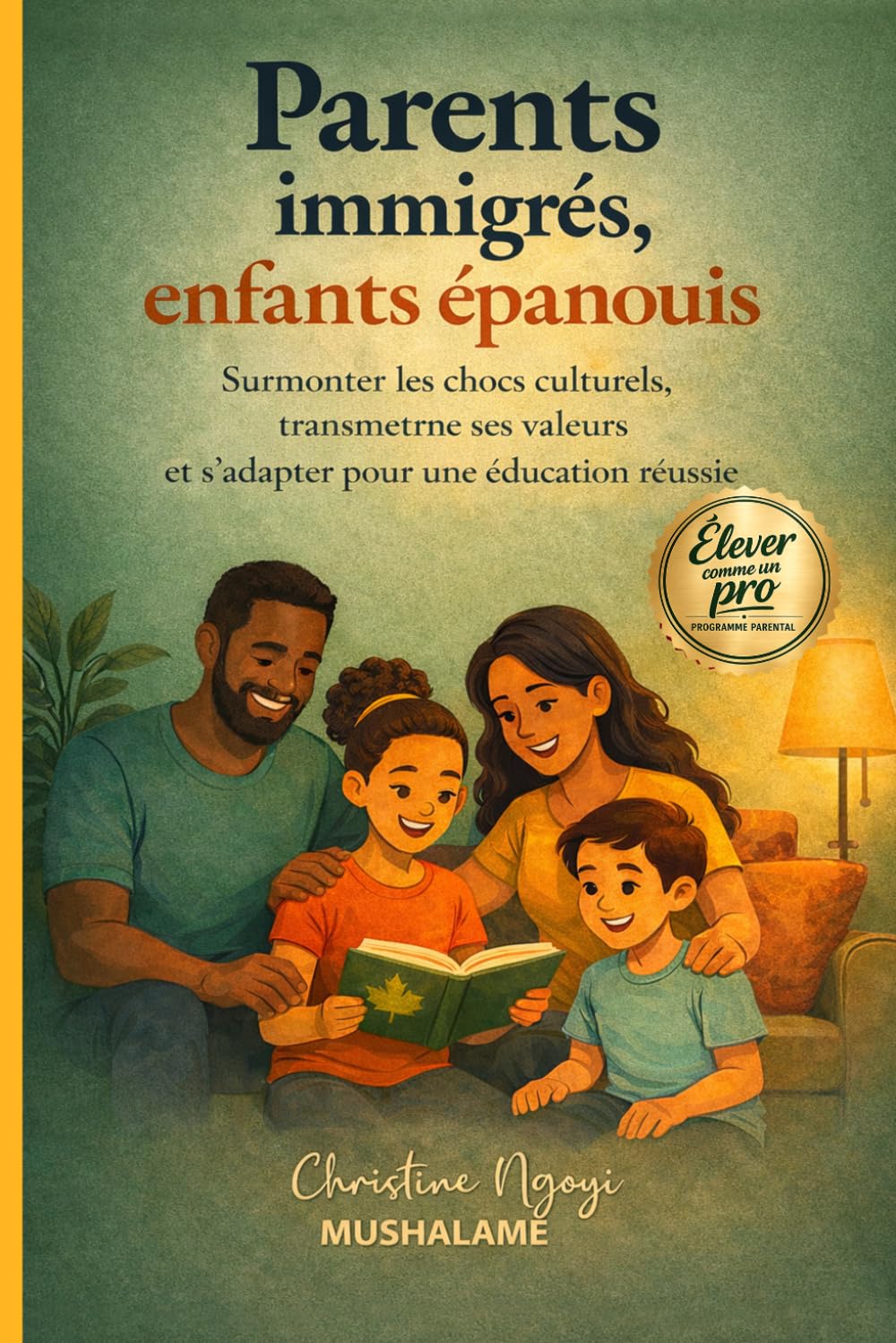Parents immigrés, enfants épanouis: Surmonter les chocs culturels, transmettre ses valeurs et s'adapter pour une éduction réussie (Élever avec Excellence – Le Coffret du Parent Pro)