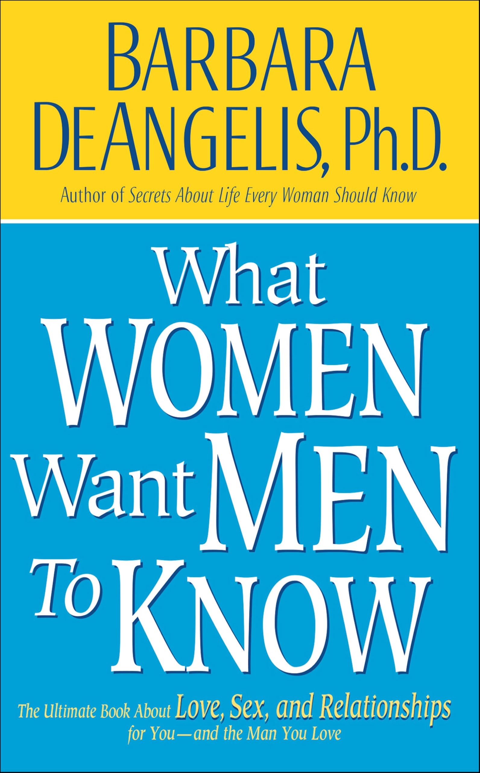What Women Want Men to Know: The Ultimate Book About Love, Sex, and Relationships for You and the Man You Love