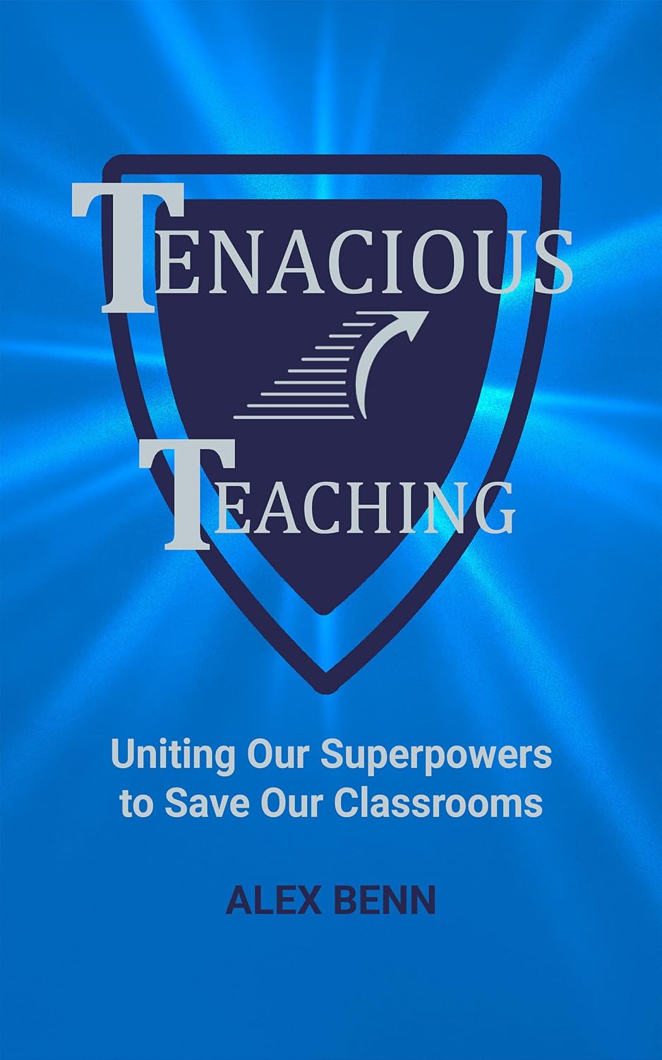 Tenacious Teaching: Uniting Our Superpowers to Save Our Classrooms