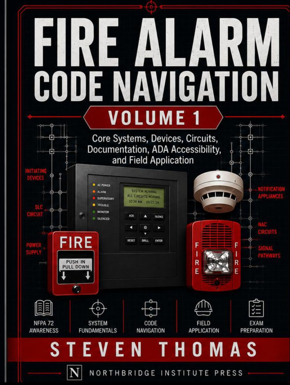 Fire Alarm Code Navigation, Volume 1: Core Systems, Devices, Circuits, Documentation, ADA Accessibility, and Field Application