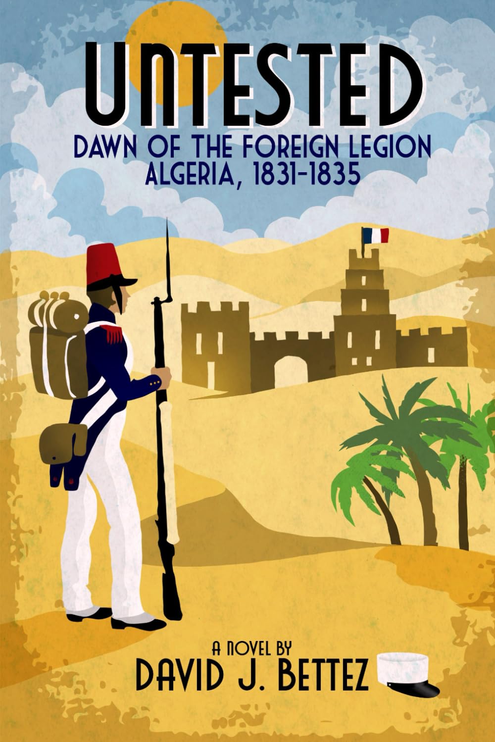 Untested: Dawn of the Foreign Legion: Algeria, 1831 - 1835 (French Foreign Legion Adventures)