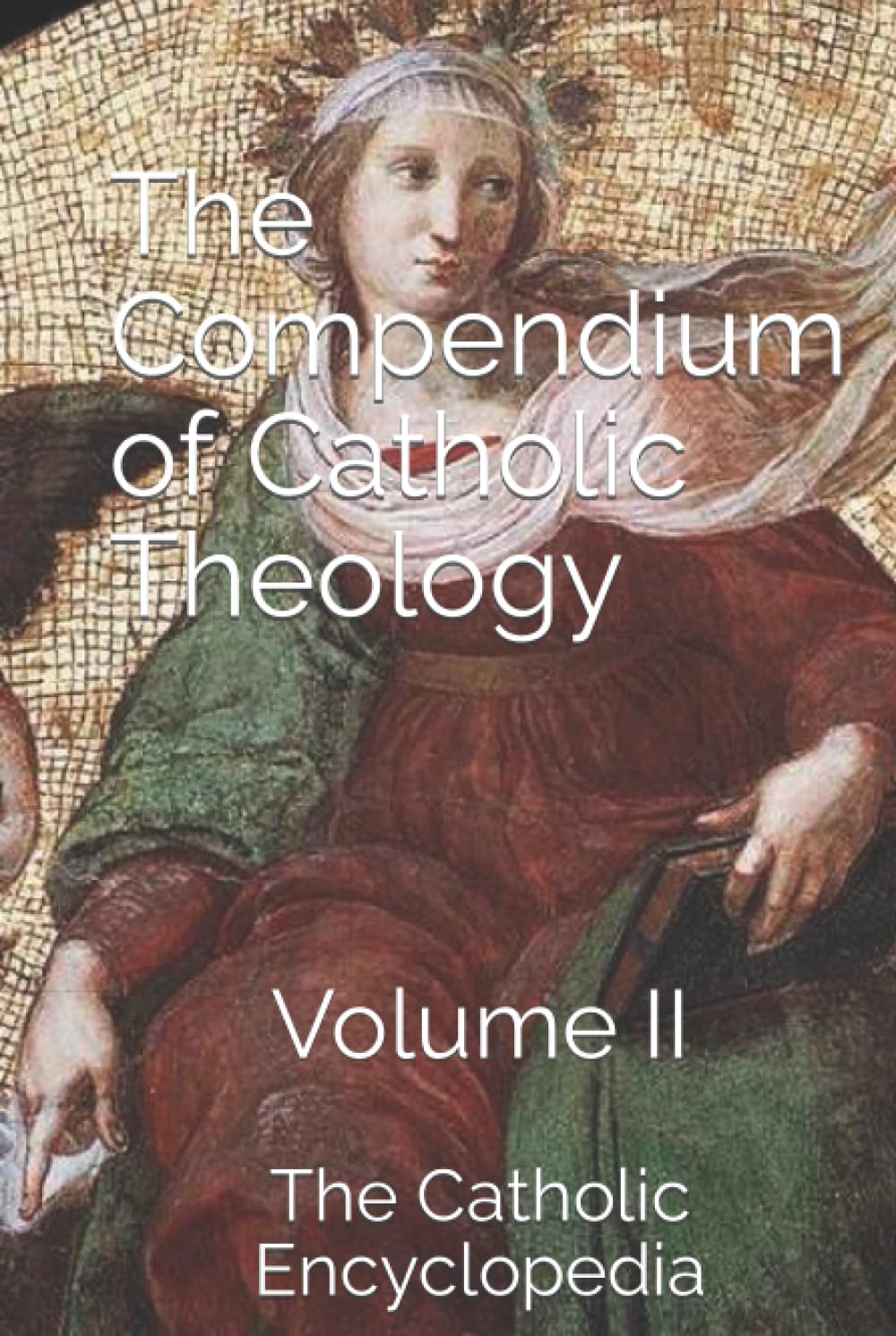 The Compendium of Catholic Theology: Volume II