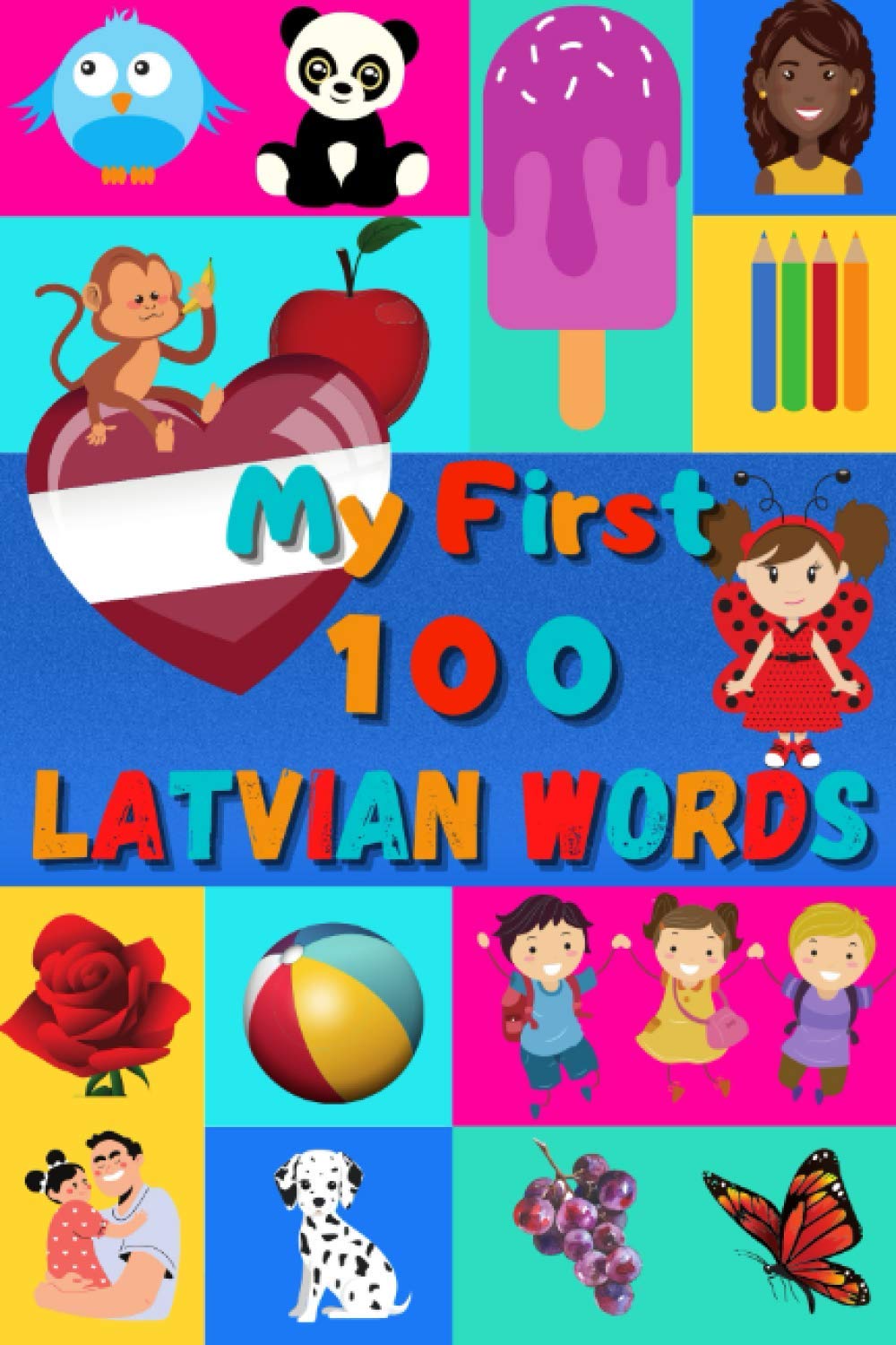 My First 100 Latvian Words: Learn Latvian for Kids & Toddlers | Wordbook : 100 Nice Pictures with Latvian & English Words | Colored Book Effie