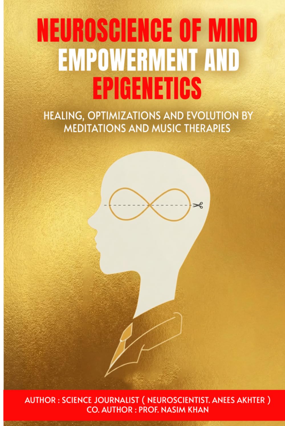 NEUROSCIENCE OF MIND EMPOWERMENT AND EPIGENETIC: Mind Healing, Empowerment, and Evolution by Epigenetics, Meditation, and Music Therapies Methods