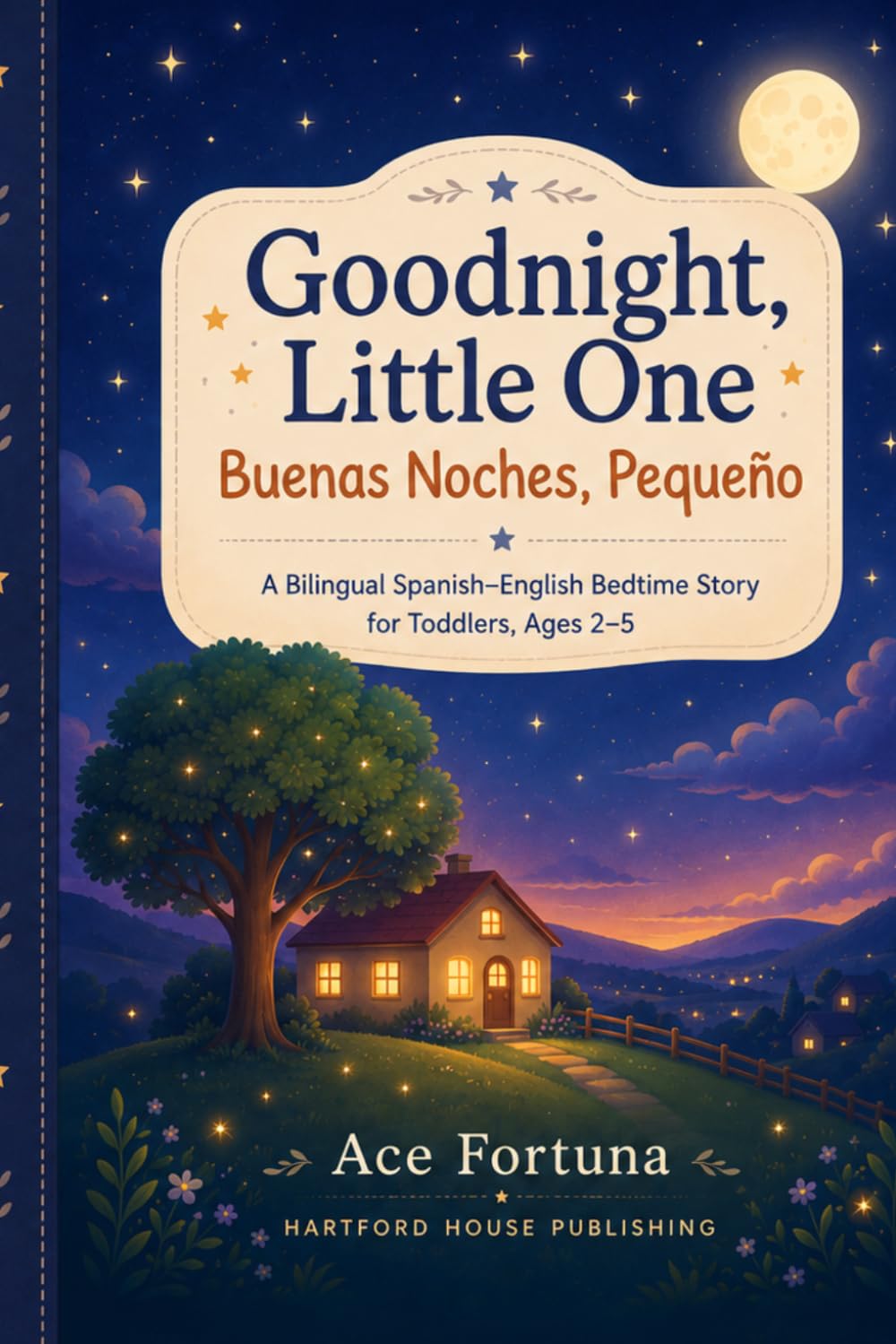 Goodnight, Little One Buenas Noches, Pequeño: A Bilingual Spanish–English Bedtime Story for Toddlers, Ages 2–5 (2026 Children’s Foundational Series)