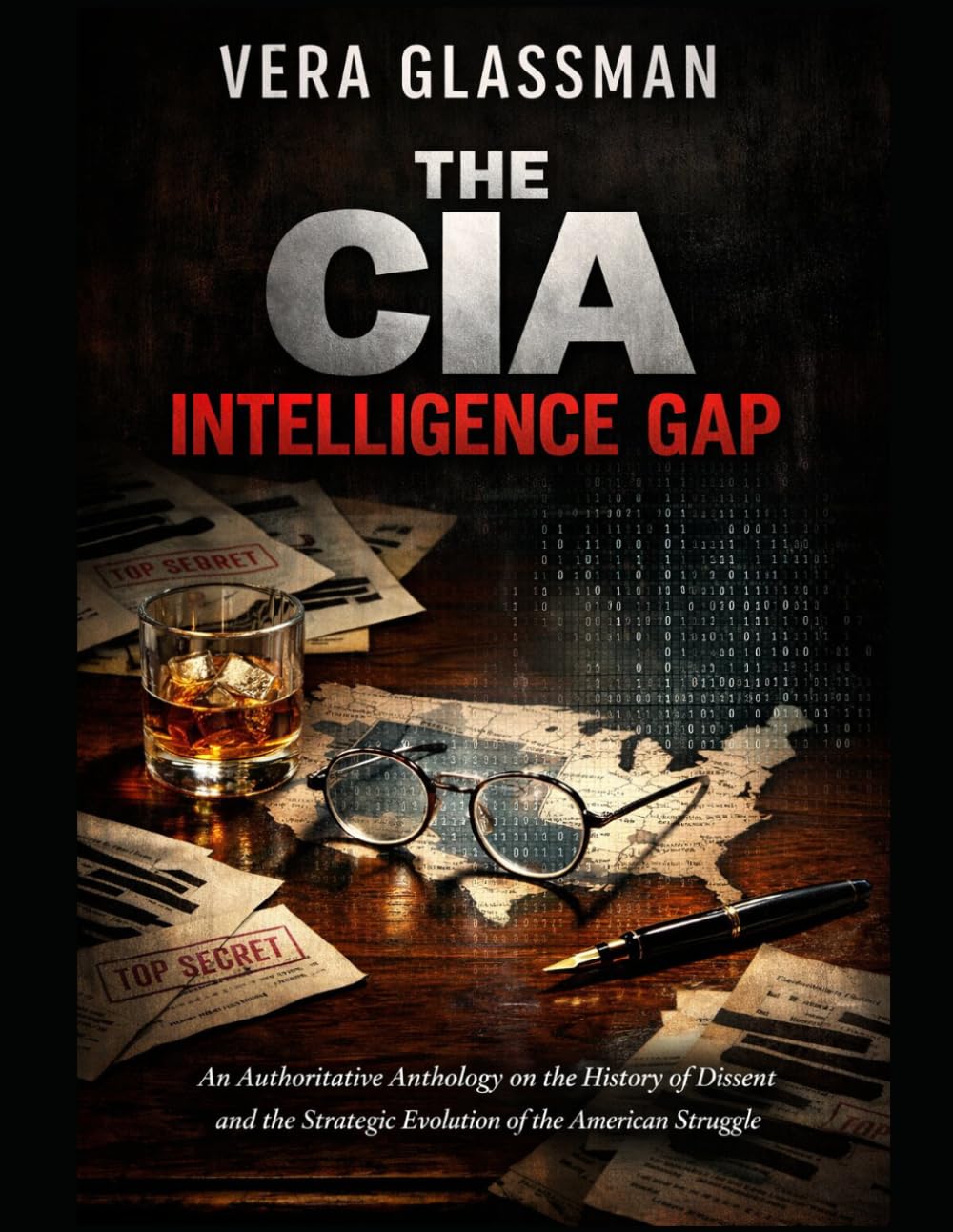 The CIA Intelligence Gap: An Authoritative Anthology on the History of Dissent and the Strategic Evolution of the American Struggle