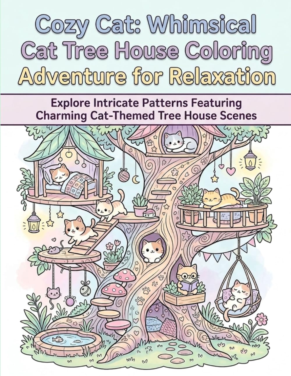 Enchanting Cat Tree House Coloring Book for Adults & Teens: Relax and Unwind with Intricate Cat Illustrations in Cozy Tree Houses (Cozy Cat Coloring book)
