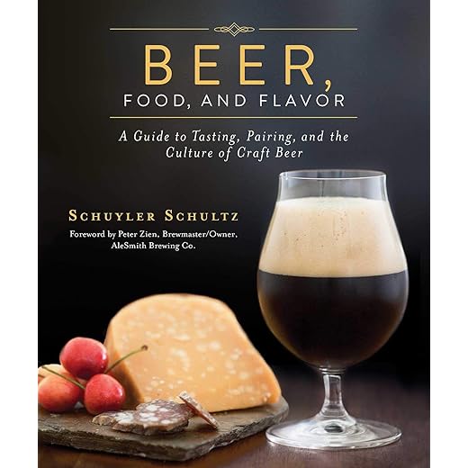 Beer, Food, and Flavor: A Guide to Tasting, Pairing, and the Culture of Craft Beer