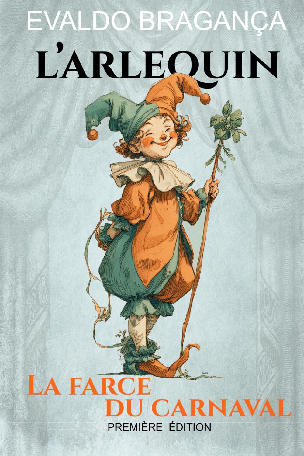 L´Arlequin: La farce du carnaval (French Edition)