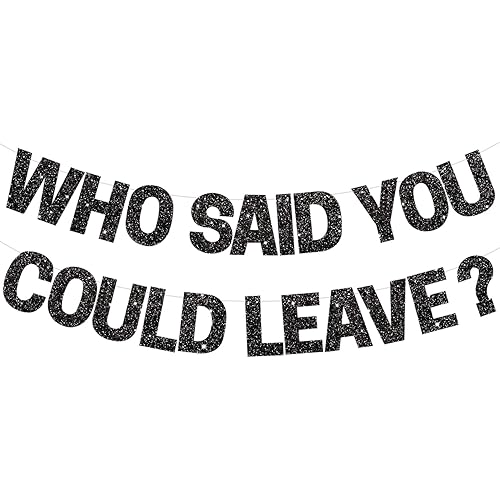 BEISHIDA Black Who Said You Could Leave Banner,Pre-Strung Glitter retirement party decorations,going away party Sign Garland, Farewell Party Supplies, graduation banner (No DIY）