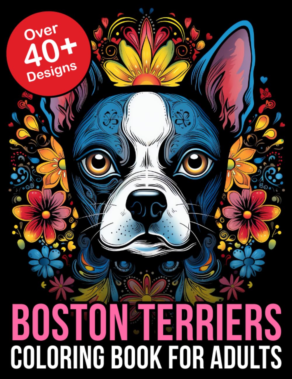 Boston Terrier Coloring Book Adult: Relax and Unleash Your Creativity with this Boston Terrier Coloring Book for Adults: Perfect Gift for Dog Lovers