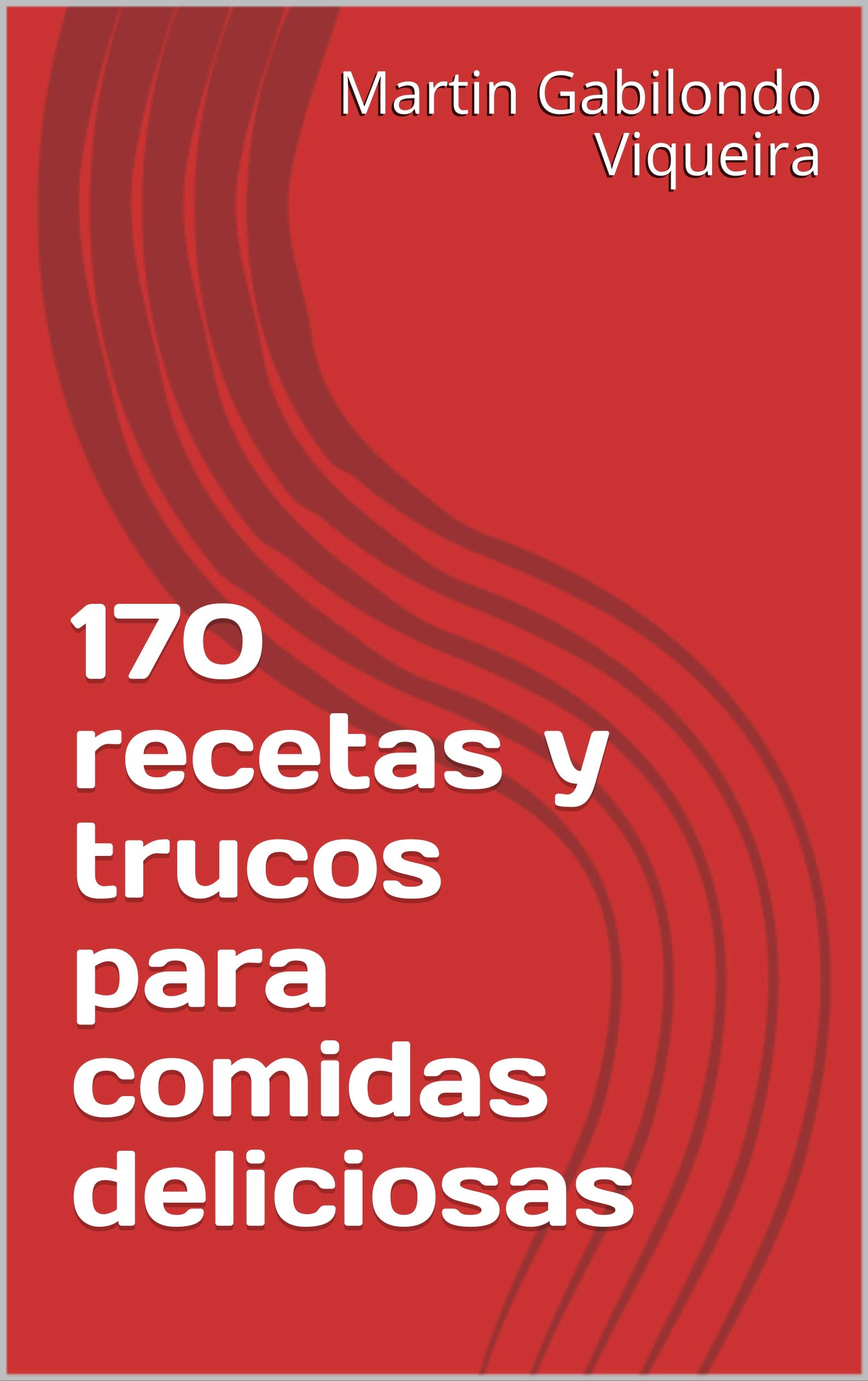 170 recetas y trucos para comidas deliciosas (Spanish Edition)