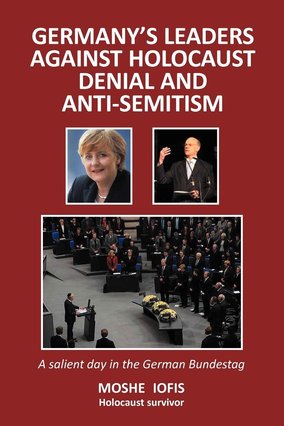 Germany's Leaders Against Holocaust Denial and Anti-Semitism: A Salient Day in the German Bundestag Paperback – August 11, 2011