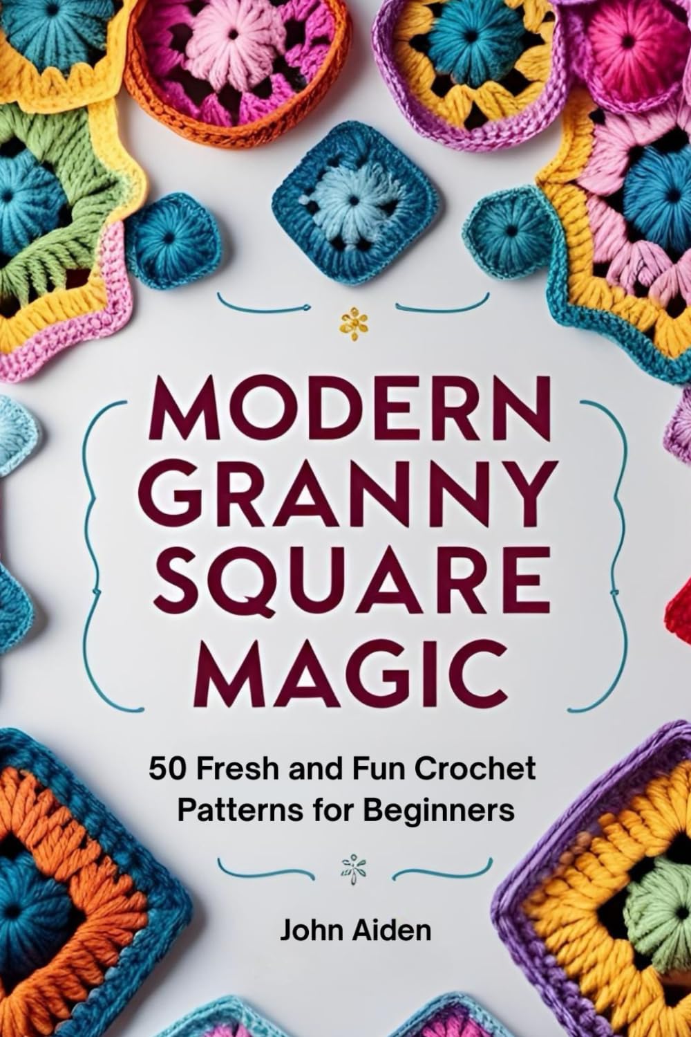 Modern Granny Square Magic: 50 Fresh and Fun Crochet Patterns for Beginners