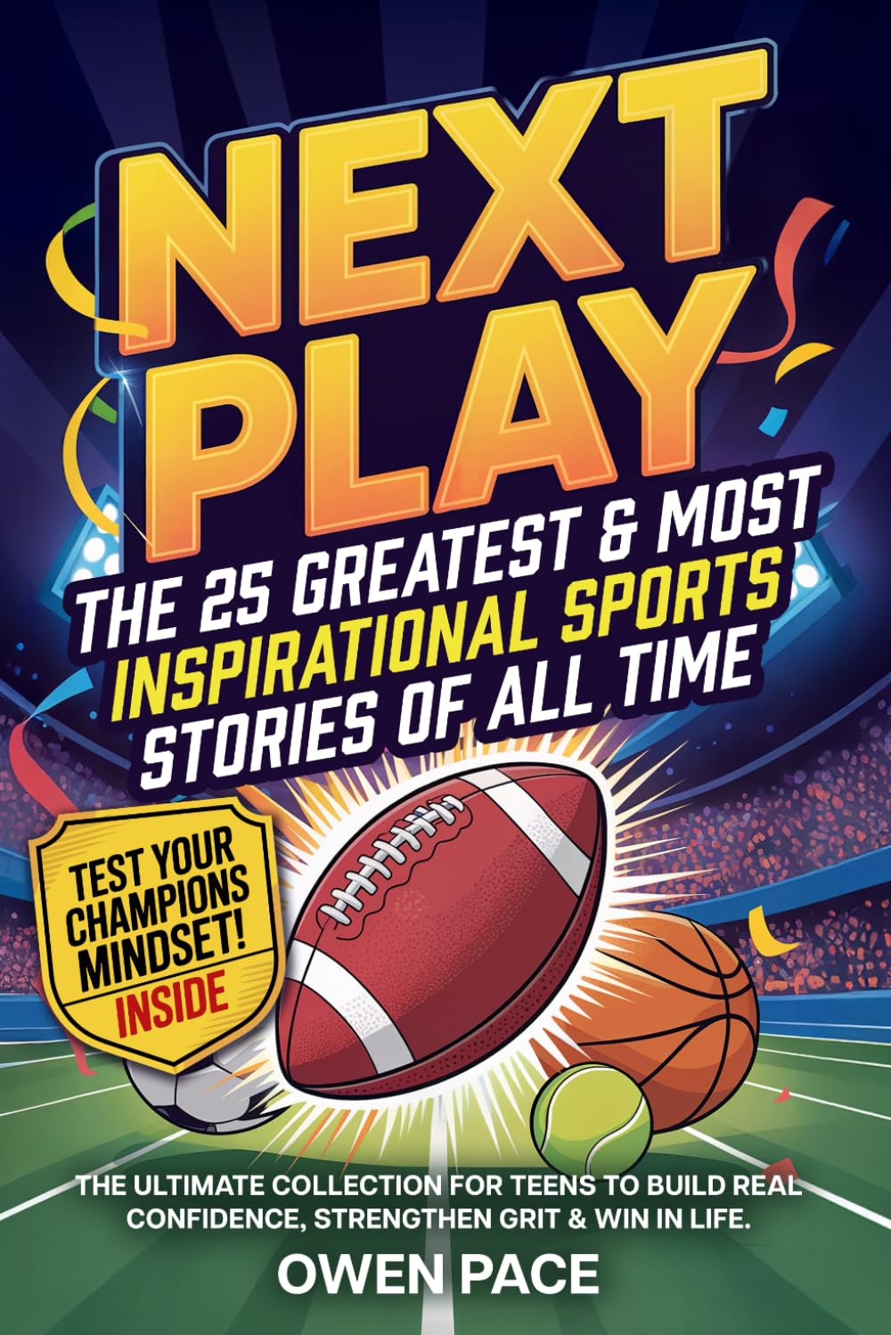 Next Play – The 25 Greatest & Most Inspirational Sports Stories of All Time: The Ultimate Collection for Teens to Build Real Confidence, Strengthen Grit & Win in Life. (Young Athletes Books)      Paperback – November 10, 2025