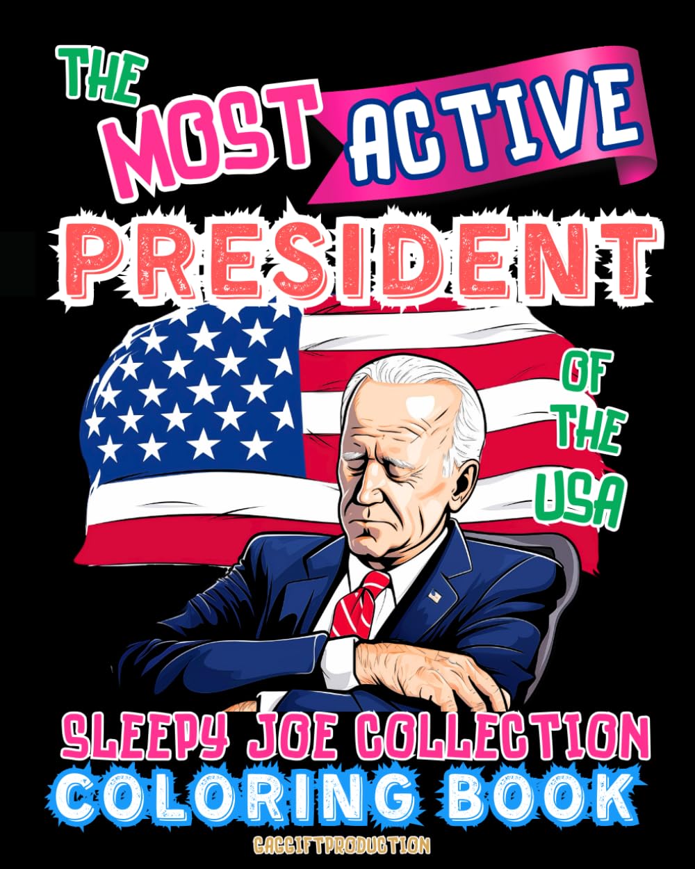 The most active president of the USA - Sleepy Joe Collection: A unique & humorous coloring book for adults - guaranteed to bring laughs and joy! The perfect gag present!