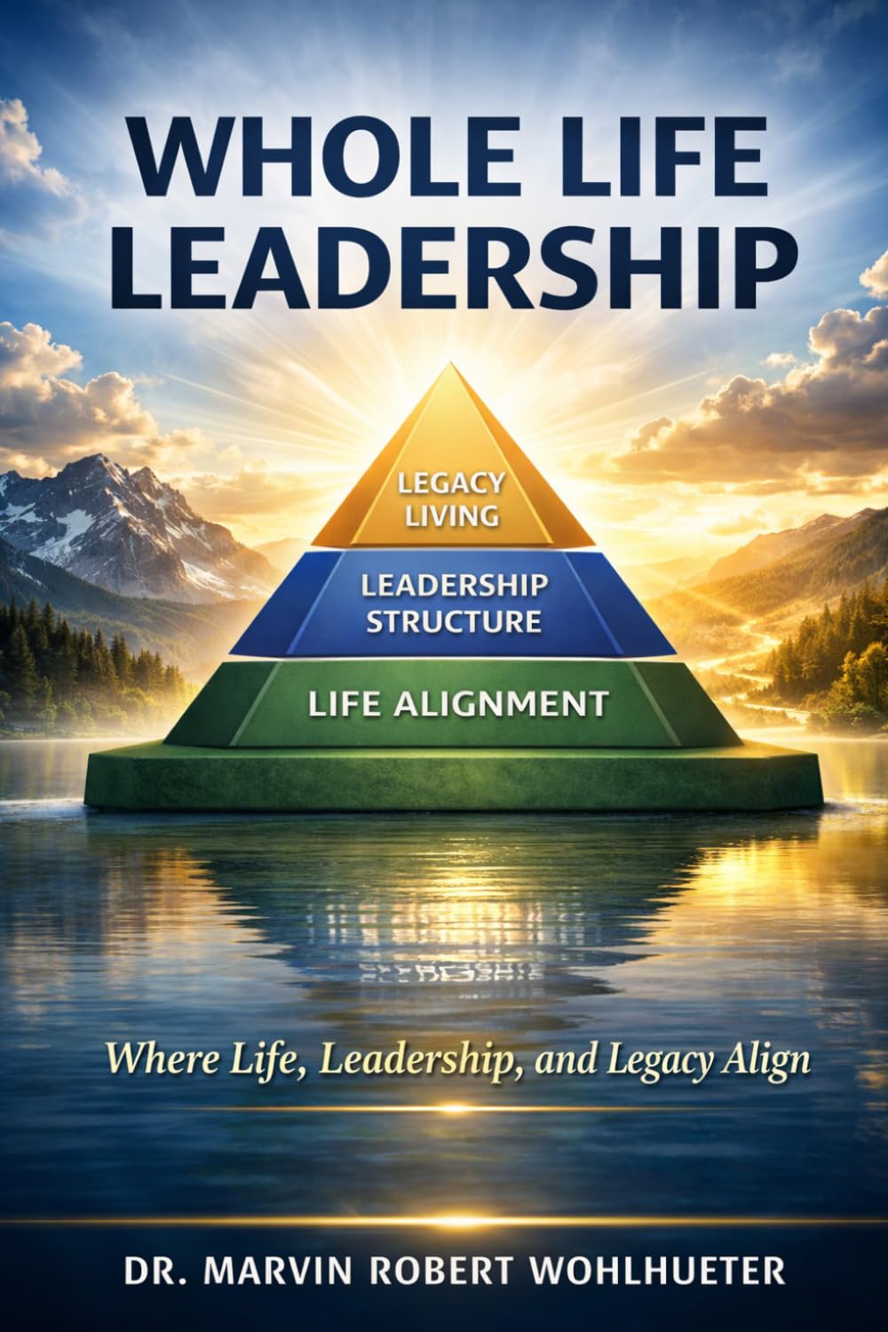 Whole Life Leadership: Where Life, Leadership, and Legacy Align