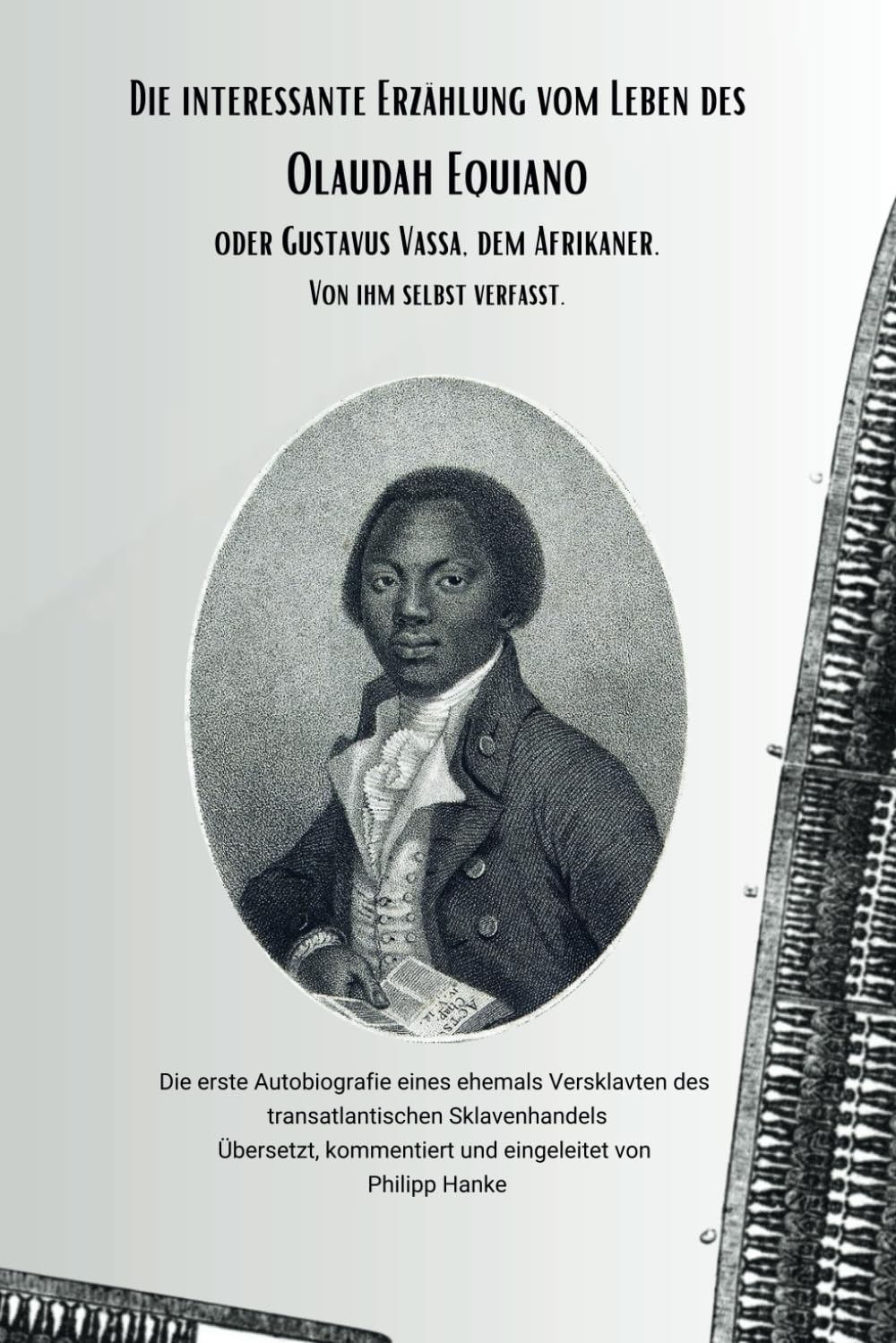 Die interessante Erzählung vom Leben des Olaudah Equiano, oder Gustavus Vassa, dem Afrikaner. Von ihm selbst verfasst.: Die erste Autobiografie eines ... Übers. und kommentiert von Philipp Hanke