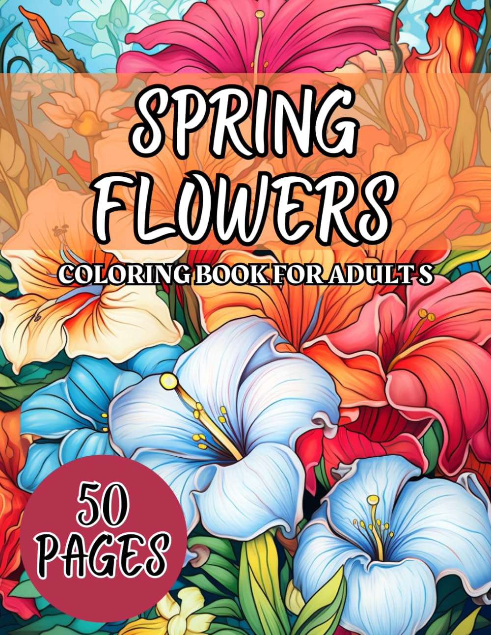 Spring Flowers Coloring Book for Adults: 50 Easy and Beautiful Spring Themed Flowers Coloring Pages for Adults and Seniors | Large Print Coloring Book for Adults and Seniors