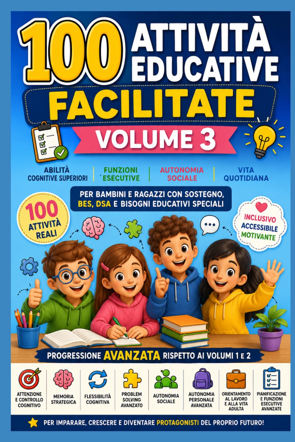 100 attività educative facilitate: Volume 3. Per bambini e ragazzi con sostegno, BES, DSA e bisogni educativi speciali