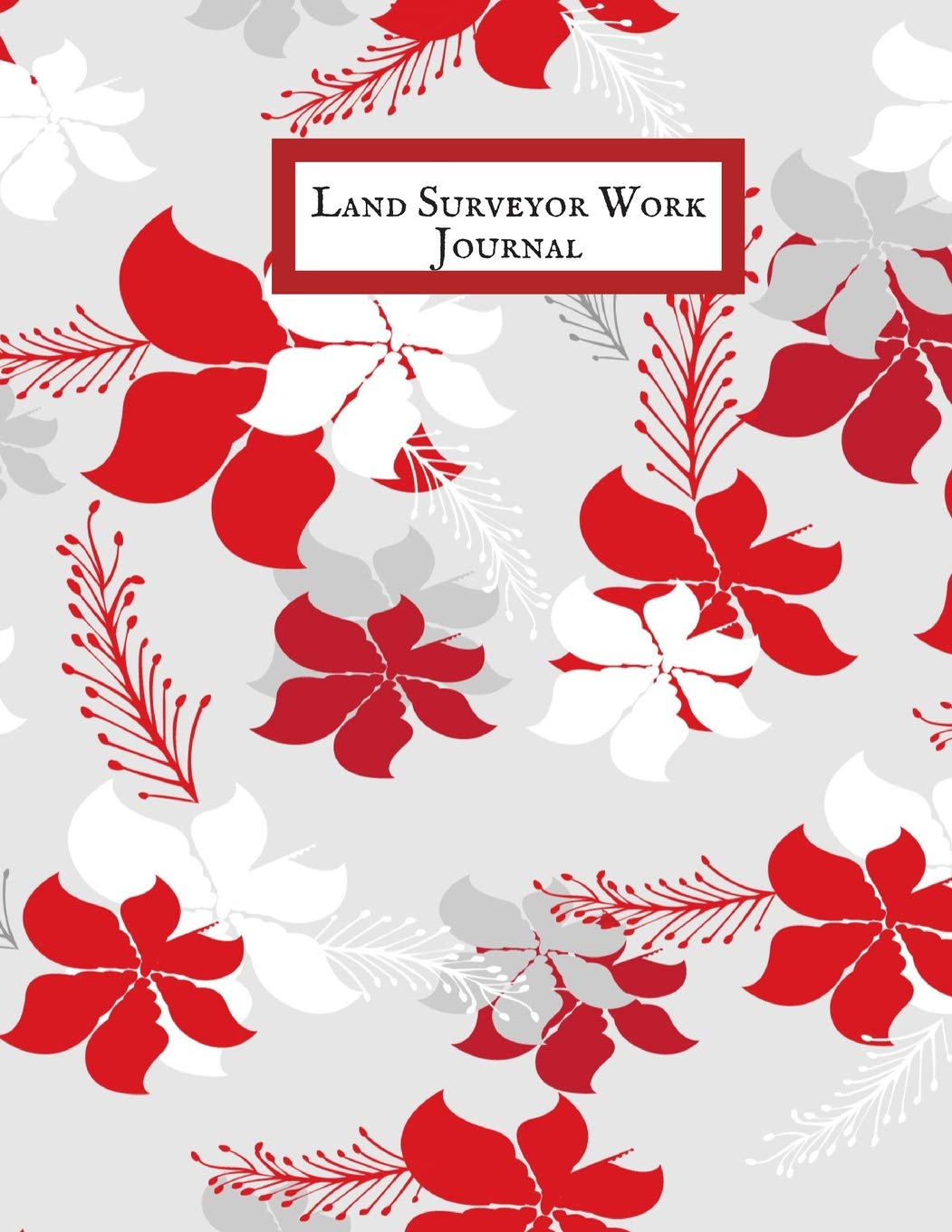 Land Surveyor Work Journal: Land Surveyor Reference & Manual Journal Land Survey Recording Organizer for measurement, quantification Point Fields, Distance, Three Dimensional and many more