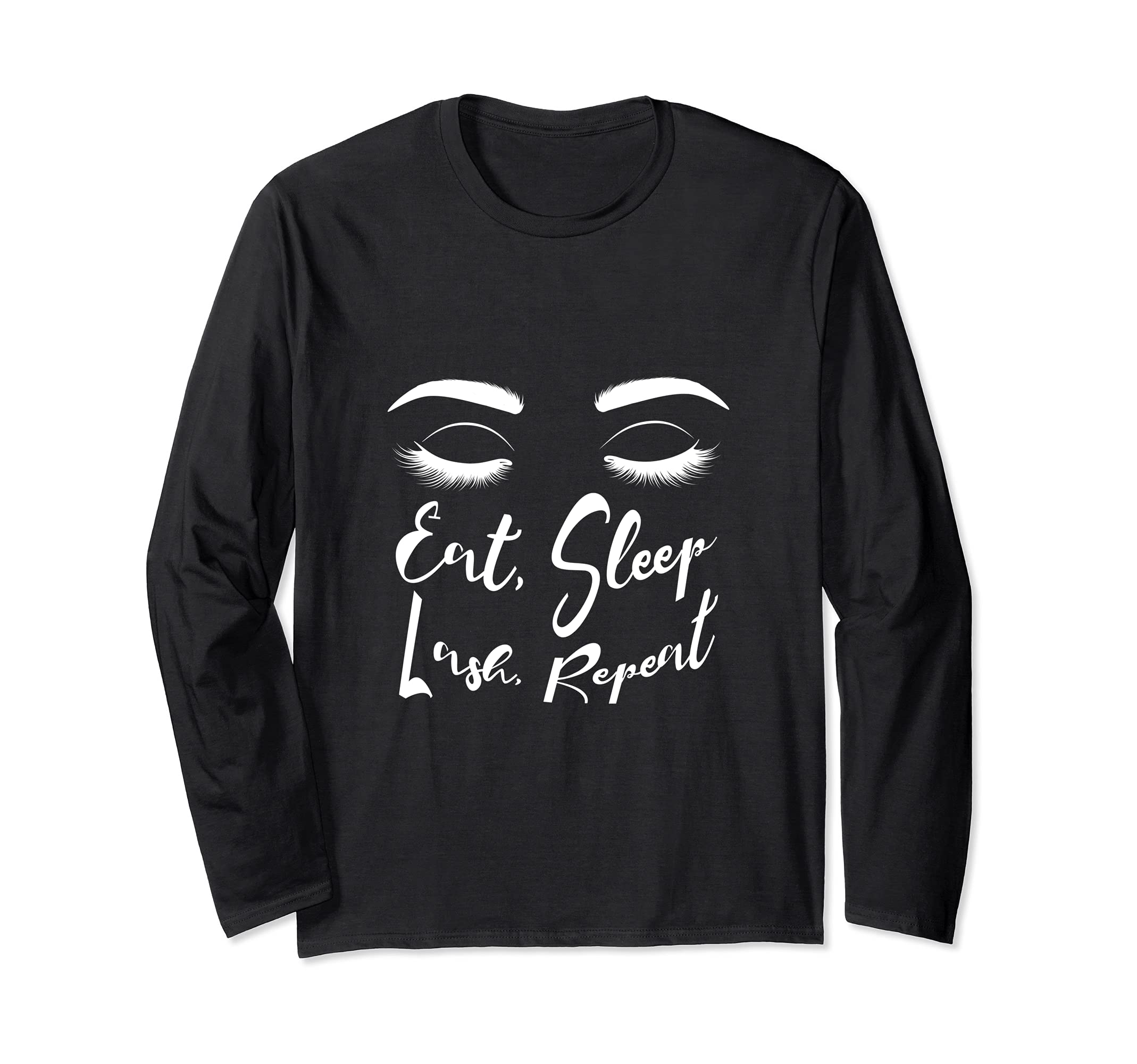 Eat Sleep Lash Repeat Eye Lash Queen Makeup Artist Lash love Long Sleeve T-Shirt, Black