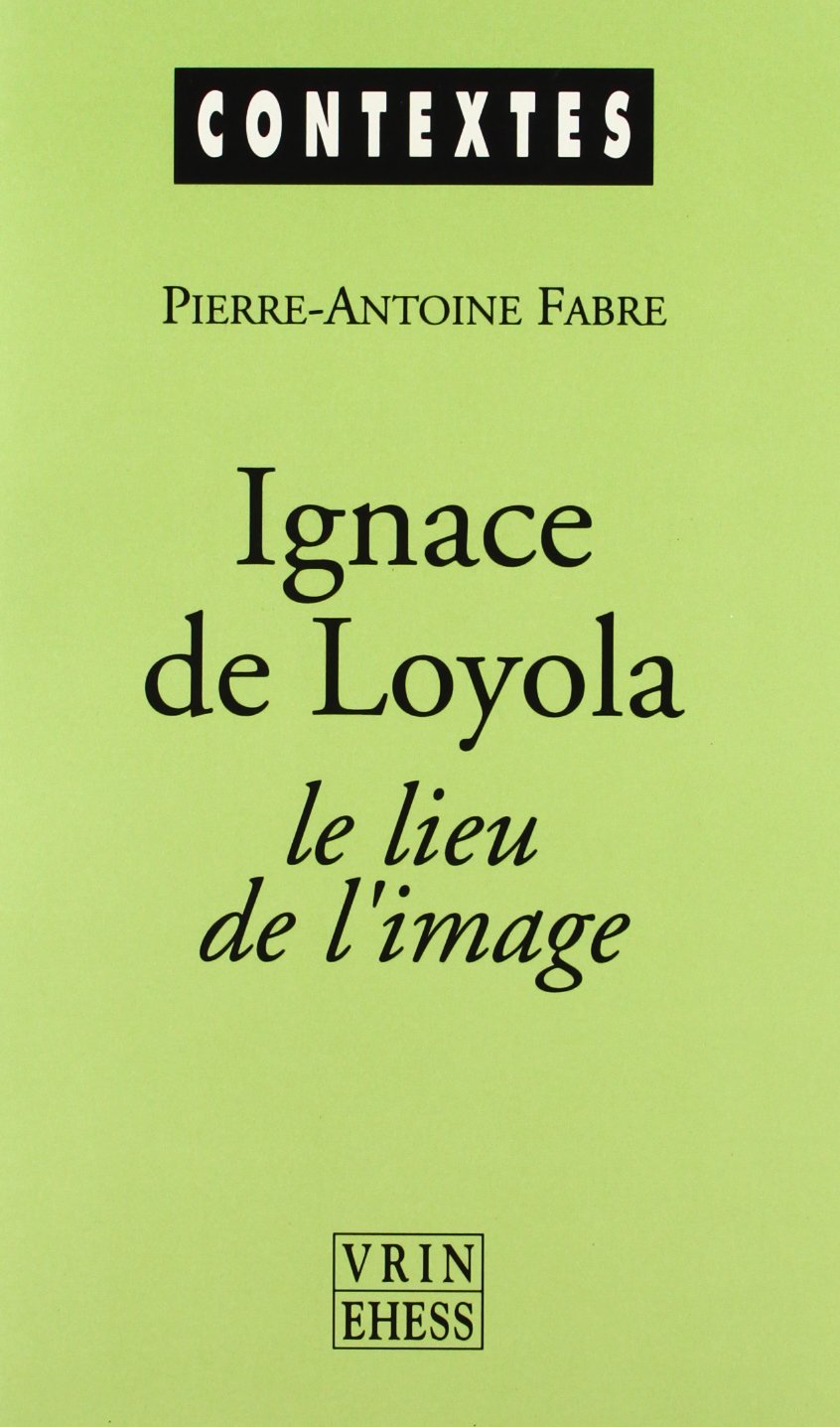 Amazon.fr Ignace de Loyola, le lieu de l'image Fabre, Pierre