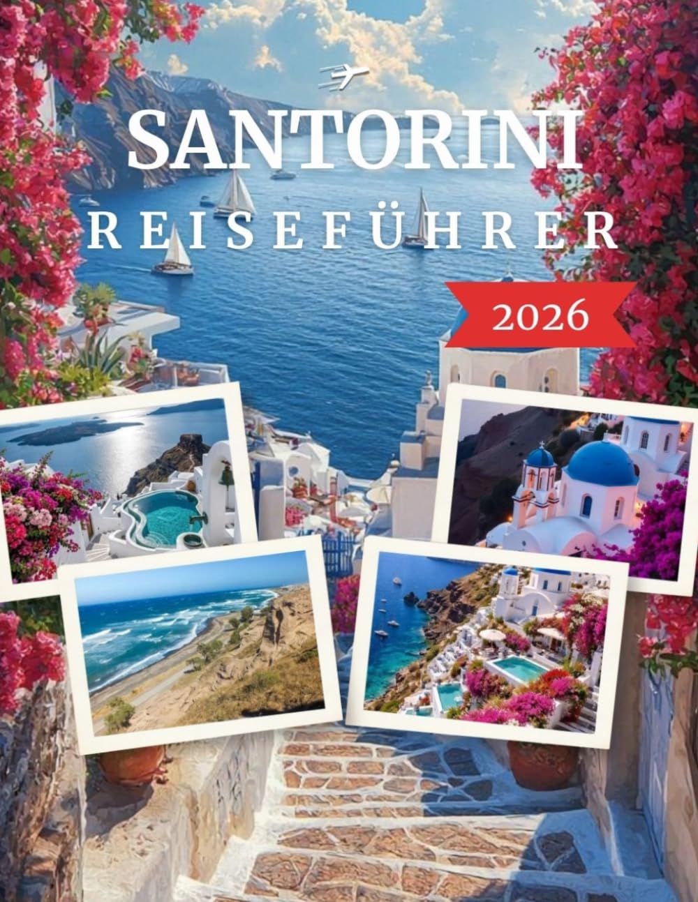 SANTORINI REISEFÜHRER 2026: Ihr Guide zu malerischen Dörfern, Calderablicken, Vulkanabenteuern, traumhaften Stränden und unvergesslichen Inselerlebnissen