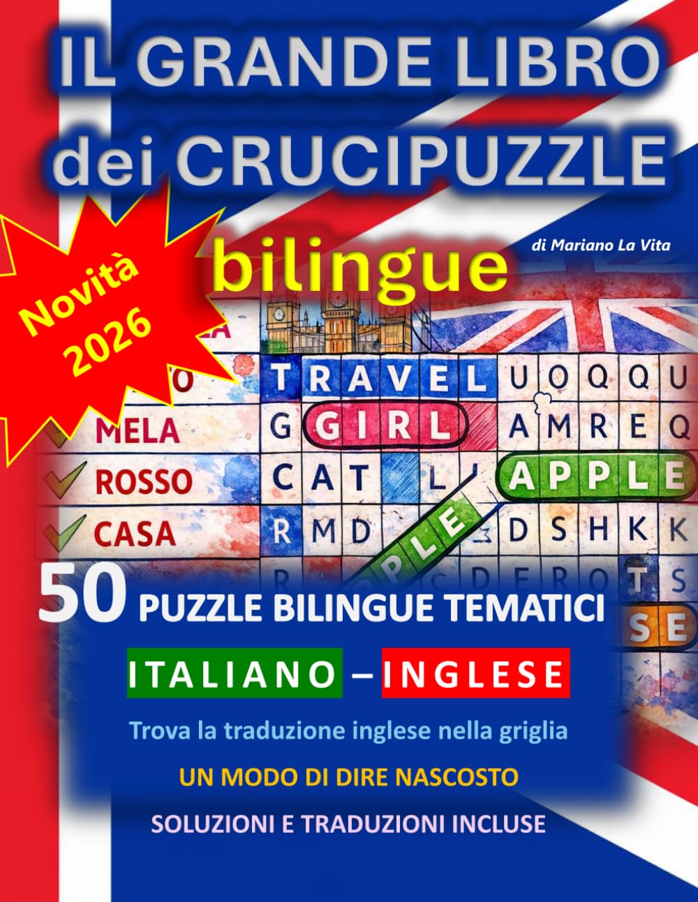 Il Grande Libro dei Crucipuzzle Bilingue Italiano–Inglese: 50 puzzle tematici bilingue con modi di dire nascosti, misteri visivi e tutte le soluzioni. ... inglese nella griglia e impara giocando