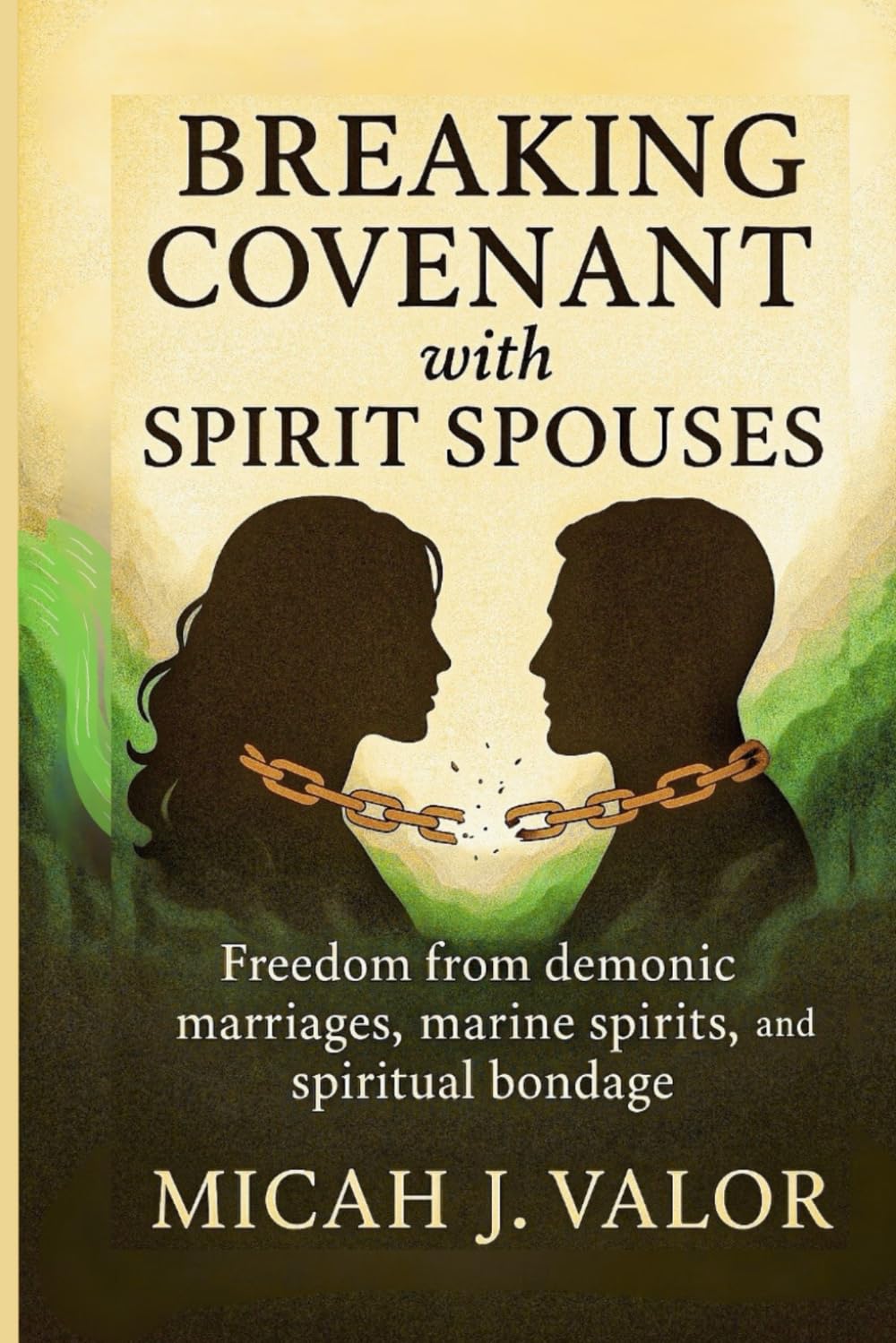 BREAKING COVENANT WITH SPIRIT SPOUSES: Freedom from Demonic Marriages, Marine Spirits, and Spiritual Bondage (SPIRITUAL WARFARE PRAYERS MANUALS FOR VICTORY)