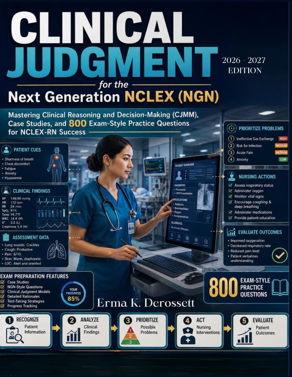 CLINICAL JUDGMENT for the Next Generation NCLEX (NGN): Mastering the Clinical Reasoning and Decision-Making (CJMM), case studies, and 800 exam-style practice questions for NCLEX-RN success.