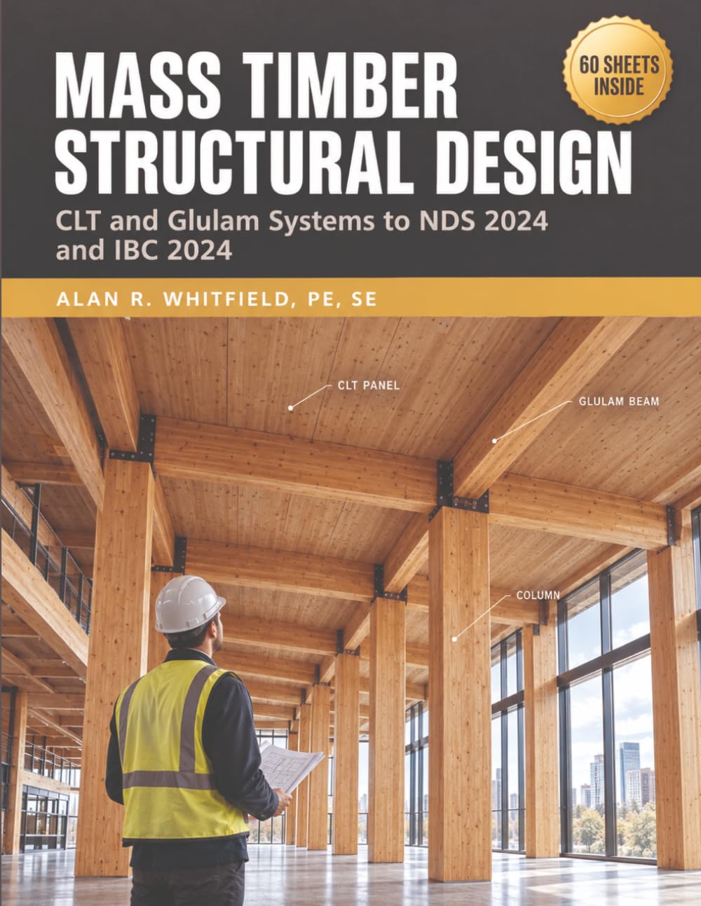 Mass Timber Structural Design: CLT and Glulam Systems to NDS 2024 and IBC 2024, with Worked Examples for Beams, Columns, Connections, Diaphragms, and Shear Walls