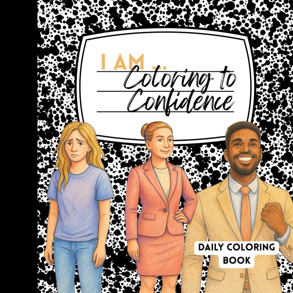 I AM... Coloring to Confidence (I AM ... Affirmation Coloring Series)