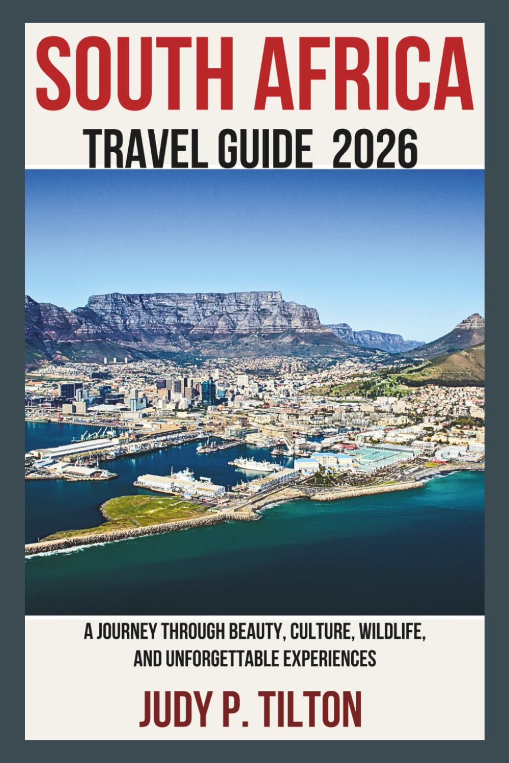 SOUTH AFRICA TRAVEL GUIDE 2026: A Journey Through Beauty, Culture, Wildlife, and Unforgettable Experiences