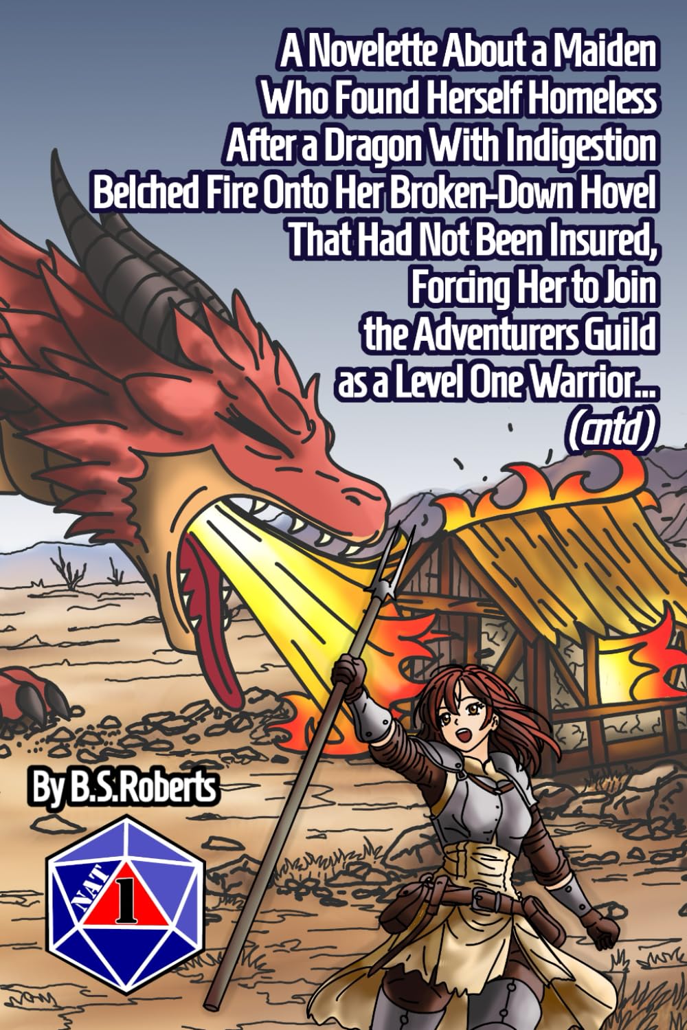 A Novelette About a Maiden Who Found Herself Homeless After a Dragon With Indigestion Belched Fire Onto Her Broken-Down Hovel That Had Not Been ... Guild as a Level One Warrior... (cntd)
