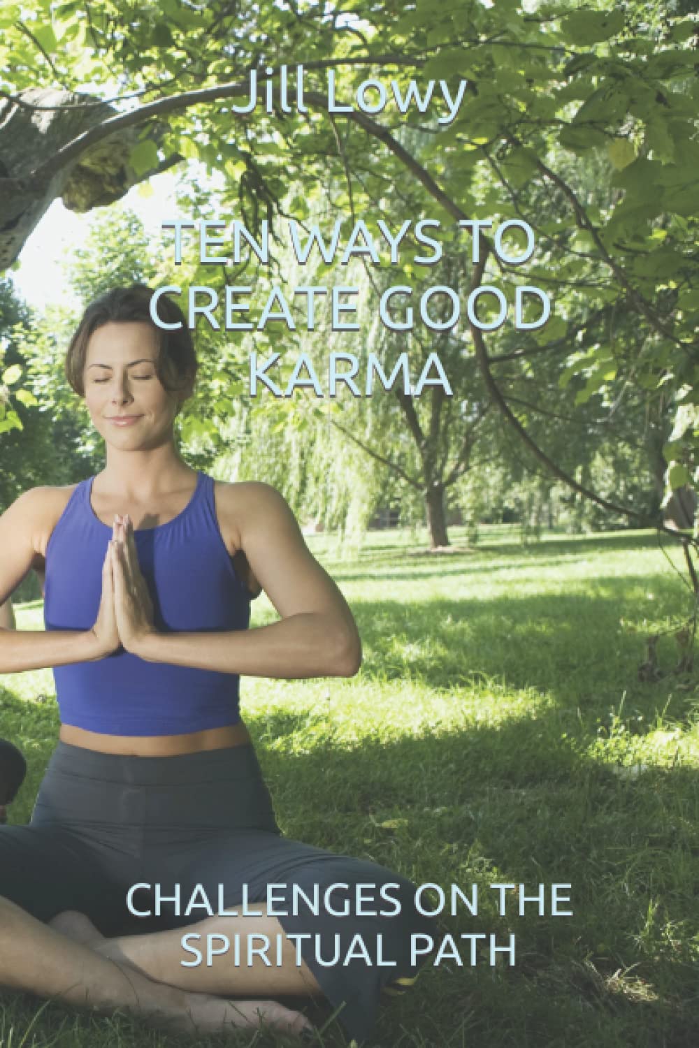 TEN WAYS TO CREATE GOOD KARMA: CHALLENGES ON THE SPIRITUAL PATH