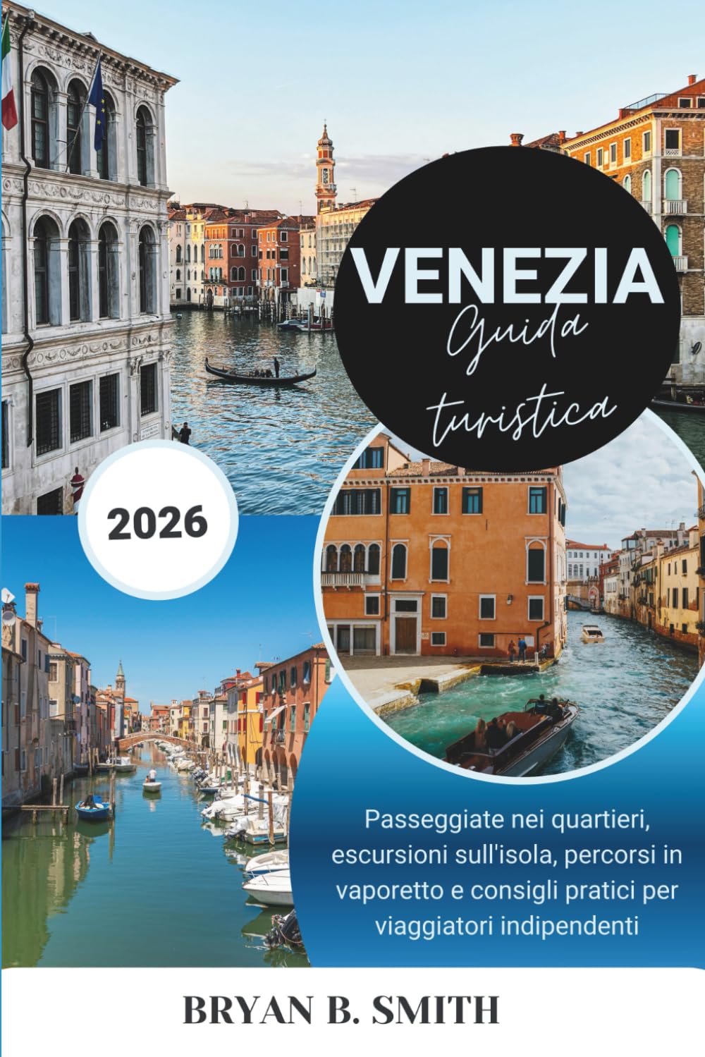 Venezia Guida turistica 2026: Passeggiate nei quartieri, escursioni sull'isola, percorsi in vaporetto e consigli pratici per viaggiatori indipendenti
