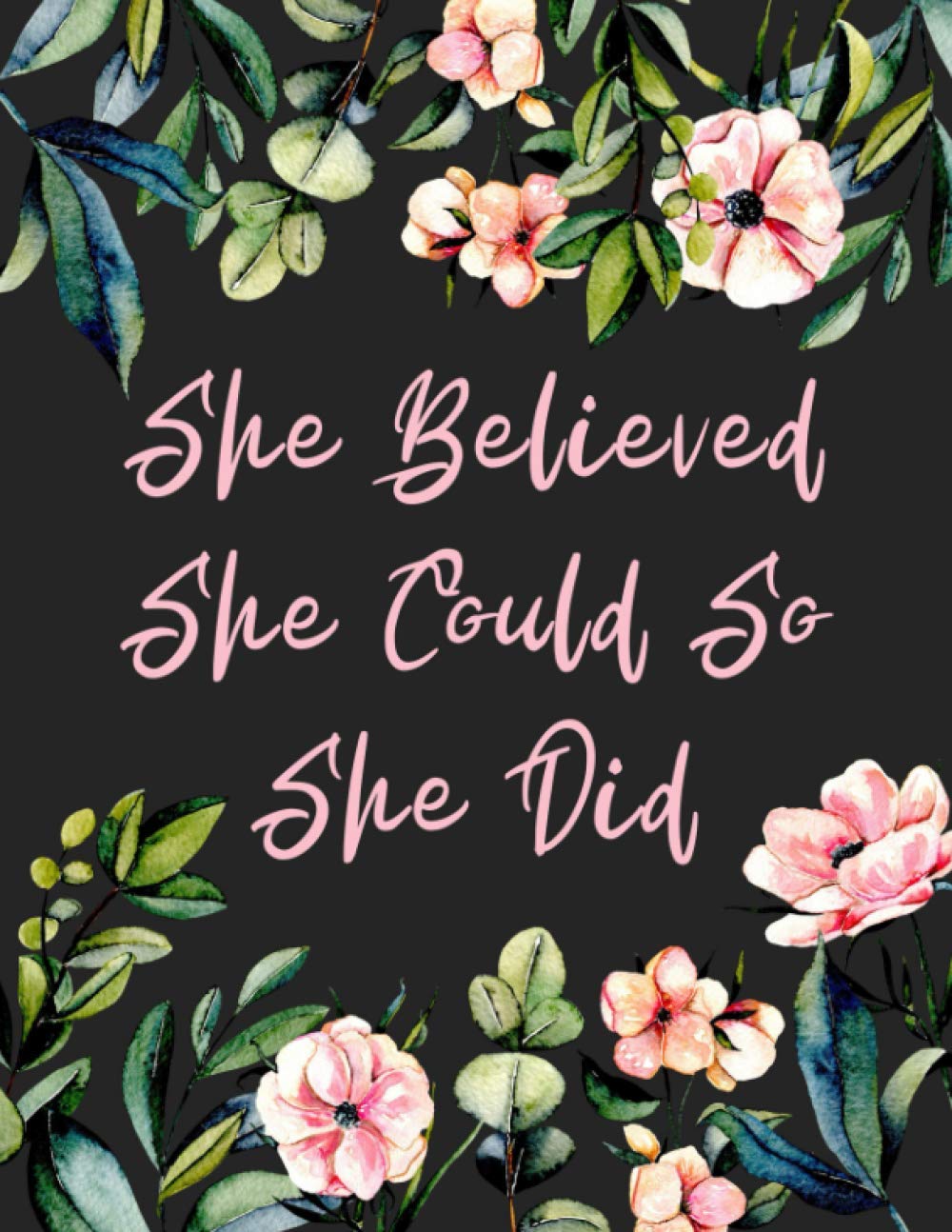 She Believed She Could So She Did: Inspirational Journal - Notebook - Diary for Women & Teenage Girls - Lined Paper With Quotes