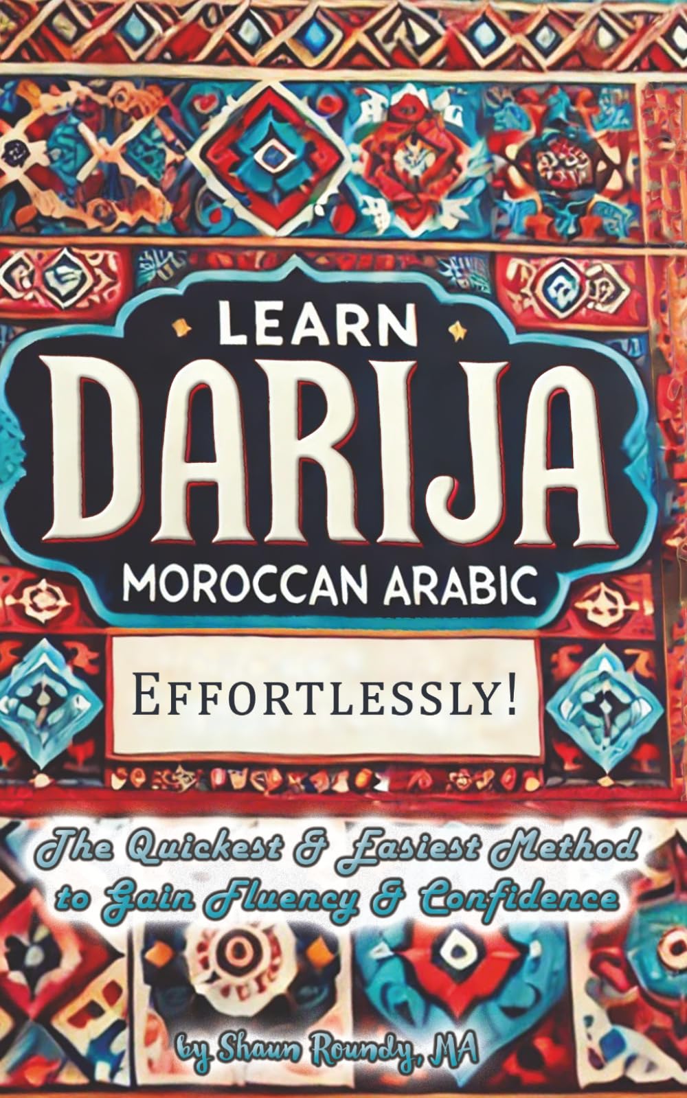 Learn Darija (Moroccan Arabic) Effortlessly!: The Quickest & Easiest Method to Gain Fluency & Confidence (Learn Languages Effortlessly!)