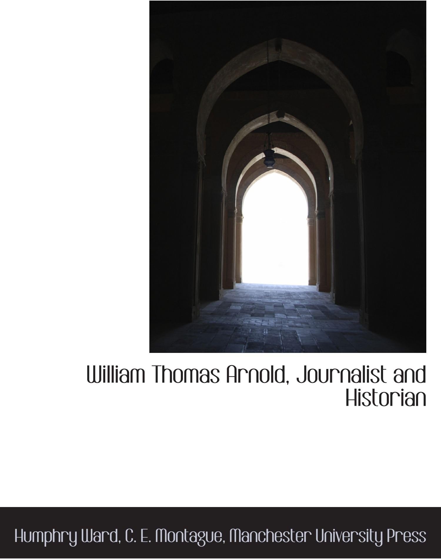 William Thomas Arnold, Journalist and Historian