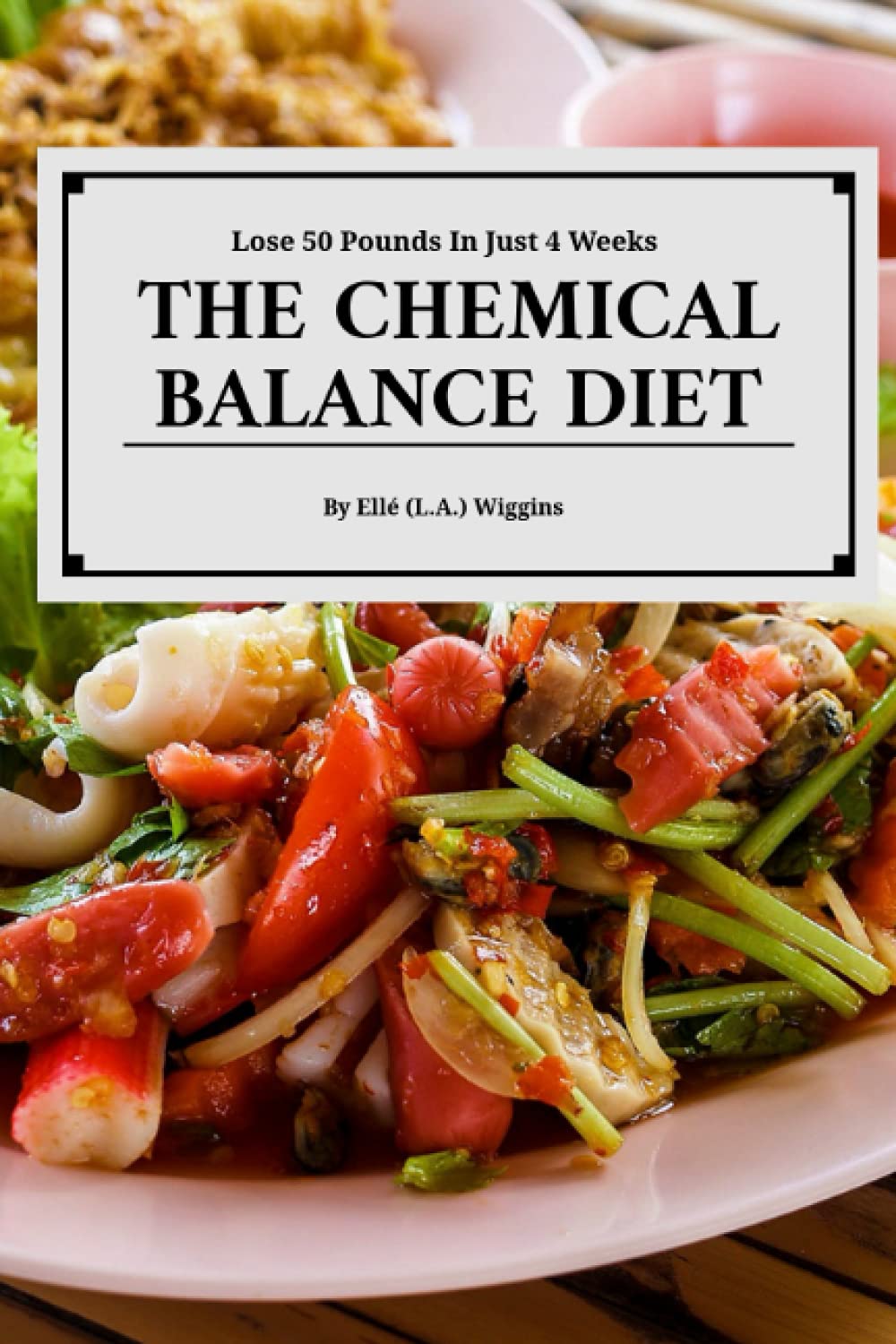 The Chemical Balance Diet: Lose 50 Pounds In Just 4 Weeks