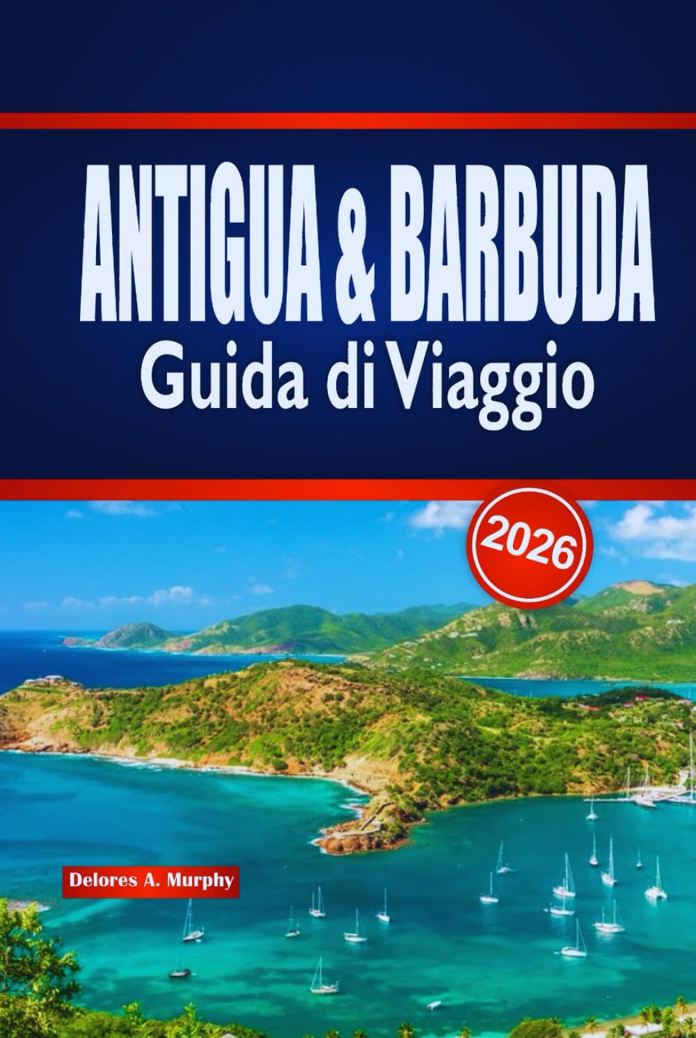 ANTIGUA & BARBUDA Guida di Viaggio 2026: Consigli da insider per pianificare avventure sull'isola, spiagge, cultura ed esperienze locali