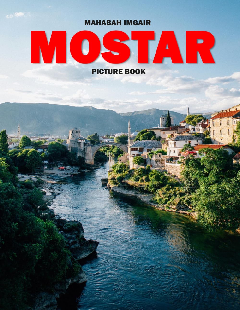 Mostar: A Stunning Coffee Table Photo Book for Travel and Tourism Enthusiasts