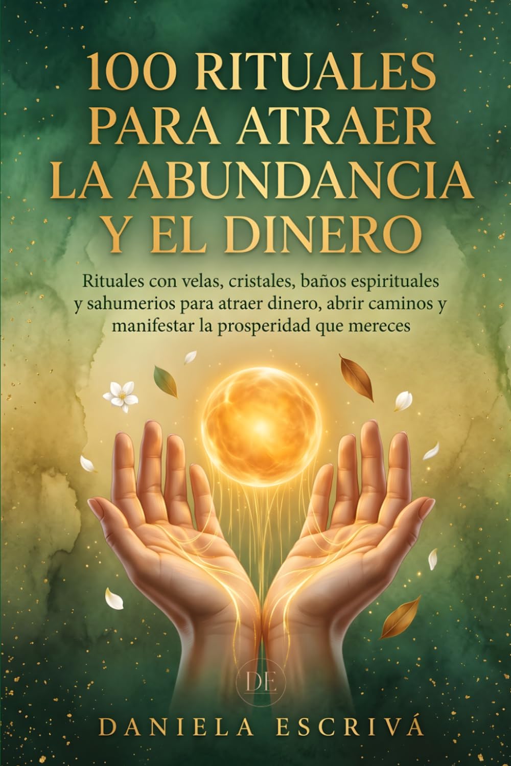 100 Rituales para atraer la abundancia y el dinero: Rituales con velas, cristales, baños espirituales y sahumerios para atraer dinero, abrir caminos y ... que mereces (Rituales de espiritualidad)