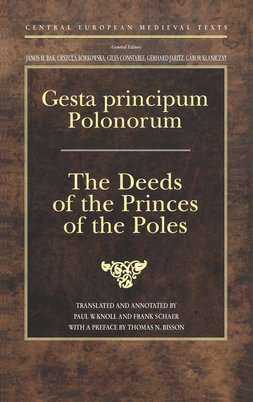 Gesta principum Polonorum: The Deeds of the Princes of the Poles: 03 (Central European Medieval Texts - CEU Press)