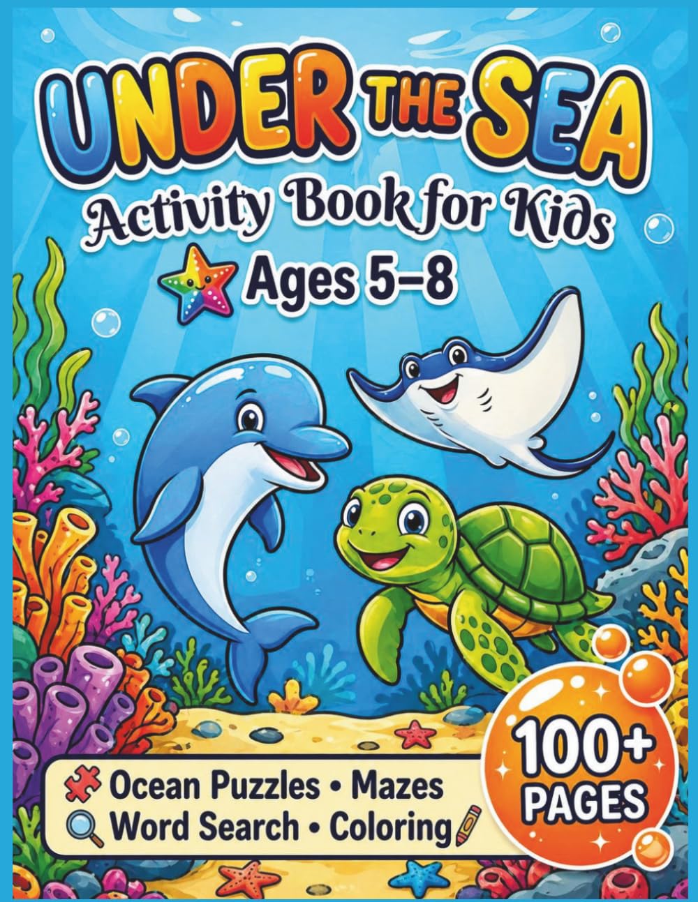Under the Sea Activity Book for Kids Ages 5–8: Ocean Puzzles, Mazes, Word Search, Dot-to-Dot, Drawing and Coloring Fun (100+ Pages)
