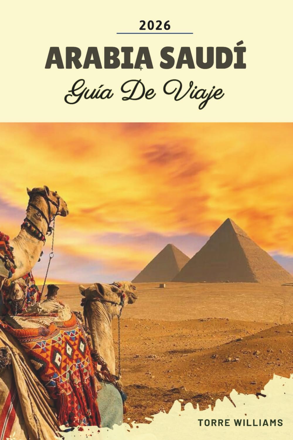 GUÍA DE VIAJE ARABIA SAUDÍ 2026: Riad, AlUla, NEOM, Resorts del Mar Rojo, Aventuras en el Desierto y Patrimonio Cultural
